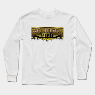 Would You Kindly.... Long Sleeve T-Shirt